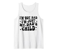 I'm Not Bad I'm Just My Dad's Child Funny Canotta