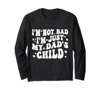 I'm Not Bad I'm Just My Dad's Child Funny Maglia a Manica