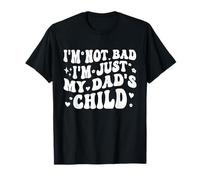 I'm Not Bad I'm Just My Dad's Child Funny Maglietta