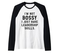 I'm Not Bossy I Just Have Leadership Skills I Divertente Maglia con Maniche Raglan