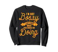 I'm Not Bossy I Just Know What You Should Be Doing Funny Felpa