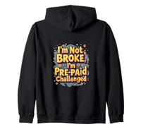 I'm Not Broke I'm Pre Paid Challenged - Umorismo dei Soldi Felpa con Cappuccio