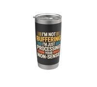 I'm Not Buffering I'm Just Processing Your Non-Sense- Bicchiere termico in acciaio inox doppia parete