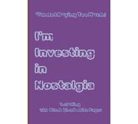"I'm Not Buying Too Much; I'm Investing in Nostalgia" - A Thoughtful Notebook for Collectors & Memory Keepers: "A Thoughtful Journal for Collectors, Memory Keepers, and Lovers of the Past"