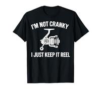 I'm Not Cranky I Just Keep It Reel Maglietta
