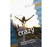 I'm not crazy: A Woman's Journey Through MenopauseF