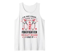 I'm Not Crazy Because I'm A Firefighter I'm Crazy I Like It Canotta