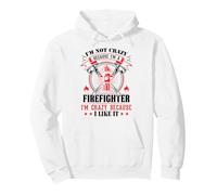 I'm Not Crazy Because I'm A Firefighter I'm Crazy I Like It Felpa con Cappuccio