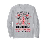 I'm Not Crazy Because I'm A Firefighter I'm Crazy I Like It Maglia a Manica
