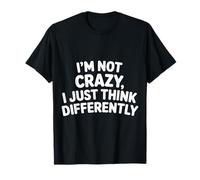 I'm Not Crazy I Just Think Differently Quirky Unique - Maglietta