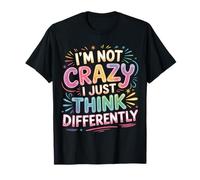 I'm Not Crazy I Just Think Differently Quirky Unique - Maglietta
