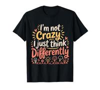 I'm Not Crazy I Just Think Differently Quirky Unique - Maglietta