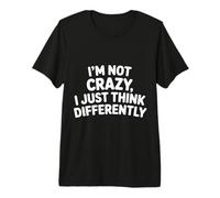 I'm Not Crazy I Just Think Differently Quirky Unique - Maglietta Premium