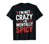 I'm Not Crazy I'm Mentally Spicy Maglietta