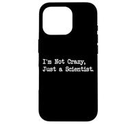 I'm Not Crazy Just a Scientist Citazioni divertenti Custodia per iPhone 16 Pro