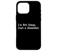 I'm Not Crazy Just a Scientist Citazioni divertenti Custodia per iPhone 16 Pro Max