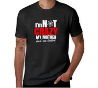 I'm Not Crazy My Mother Had Me Tested T-Shirt Edition Customs Design Your Own Men's Cotton Short Sleeves