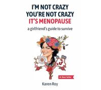 I'm Not Crazy, You're Not Crazy: It's Menopause-A Girlfriend's Guide to Survive