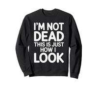 I'm Not Dead This Is Just How I Look Espressione del Viso |- Felpa
