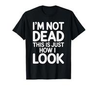 I'm Not Dead This Is Just How I Look Espressione del Viso |- Maglietta