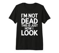 I'm Not Dead This Is Just How I Look Espressione del Viso |- Maglietta Premium