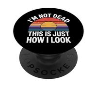 I'm Not Dead This Is Just How I Look Face Expression ---- PopSockets PopGrip Adesivo