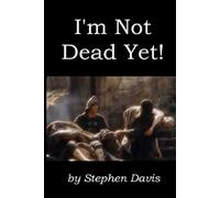 I'm Not Dead Yet!