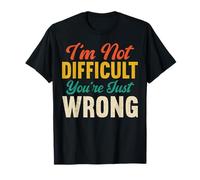 I'm Not Difficult You're Just Wrong Divertente Sarcastico retrò Maglietta
