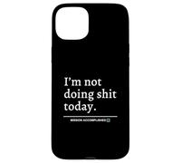 I'm Not Doing Shit Today (Mission Accomplished) Slogan divertente Custodia per iPhone 15 Plus