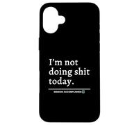 I'm Not Doing Shit Today (Mission Accomplished) Slogan divertente Custodia per iPhone 16 Plus