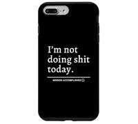 I'm Not Doing Shit Today (Mission Accomplished) Slogan divertente Custodia per iPhone 7 Plus/8 Plus
