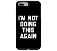 I'm Not Doing This Again - Divertente detto Sarcastico Novità Custodia per iPhone 7 Plus/8 Plus