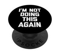 I'm Not Doing This Again - Divertente detto Sarcastico Novità PopSockets PopGrip Adesivo