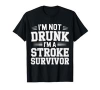 I'm Not Drunk I'm A Stroke Survivor - Maglietta