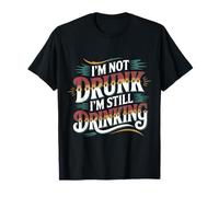 I'm Not Drunk I'm Still Drinking Party Tipsy Weekend - Maglietta