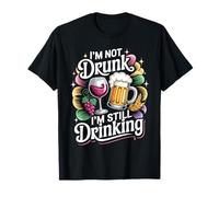 I'm Not Drunk I'm Still Drinking Party Tipsy Weekend Maglietta