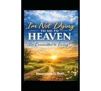 I'm not dying to go to Heaven: I'm committed to living!