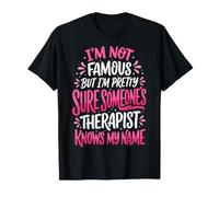 I'm Not Famous But I'm Pretty Sure Someone's Therapist Maglietta