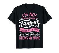 I'm Not Famous But I'm Pretty Sure Someone's Therapist Maglietta