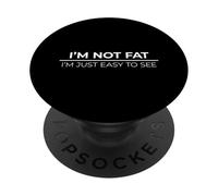 I'm Not Fat I'm Just Easy To See PopSockets PopGrip Adesivo