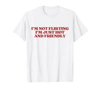 I'm Not Flirting I'm Just Hot And Friendly Y2K Trendy Maglietta