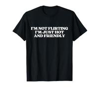 I'm Not Flirting I'm Just Hot And Friendly Y2K Trendy Maglietta