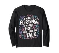 I'm Not Flirting, I'm Just Hot And I Like To Talk Maglia a Manica