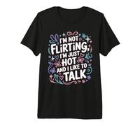 I'm Not Flirting, I'm Just Hot And I Like To Talk Maglietta Premium