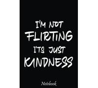 I'm not flirting it's just kindness Don't flirt Funny womens Notebook: Notebook - Autism Mom Gift - ASD Journal - Teacher Student Kids Autism Gift - 6"x"9 College Lined 110 Composition Notebook.