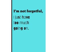 I'm not forgetful, I just have too much going on.: Funny Gift Notebook Journal for Friends and Family