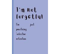I'm not forgetful I’m just practicing selective retention: Funny Gift Notebook For Friends And Family
