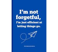 I'm not forgetful- I'm just efficient at letting things go.: Funny Gift Notebook Journal for Family and Friends