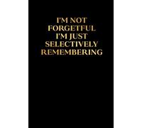 I'm Not Forgetful I'm Just Selectively Remembering: Memory Loss Journal, Funny Alzheimer Cover Notebook, 6x9 in, 100 Ruled Pages With One Motivational Quote On Each Pages