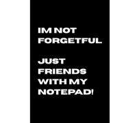 Im not forgetful, just friends with my notepad: funny gift notepad for friends & family